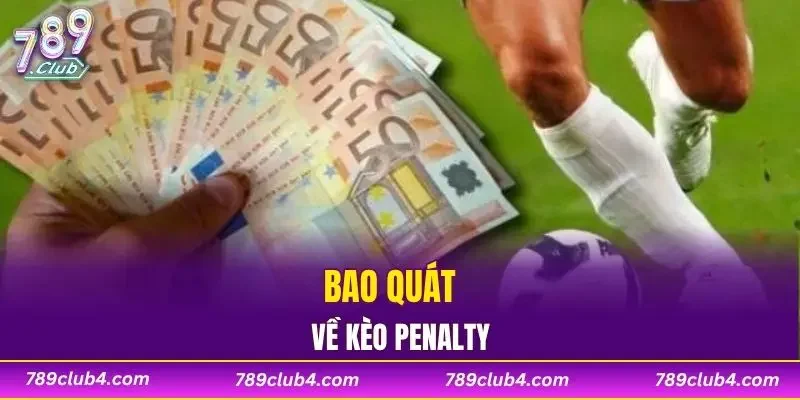 Bao quát về kèo penalty